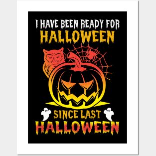 Halloween I`ve been ready for Halloween since last Halloween Posters and Art